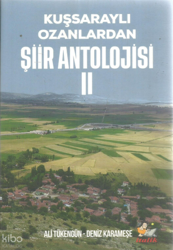 Kuşsaraylı Ozanlardan Şiir Antolojisi II | Ali Tükengün | İtalik Kitap