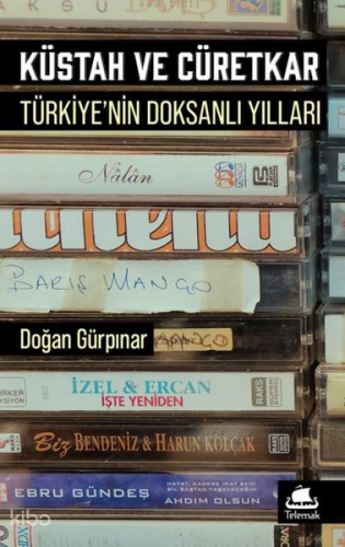 Küstah ve Cüretkar: Türkiye'de Doksanlı Yıllar | Doğan Gürpınar | Tele