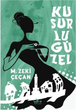 Kusurlu Güzel | M. Zeki Çeçan | Beyaz Fil Yayınları