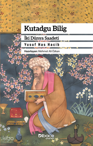 Kutadgu Bilig;İki Dünya Saadeti | Yusuf Has Hacib | Dibace Yayınları