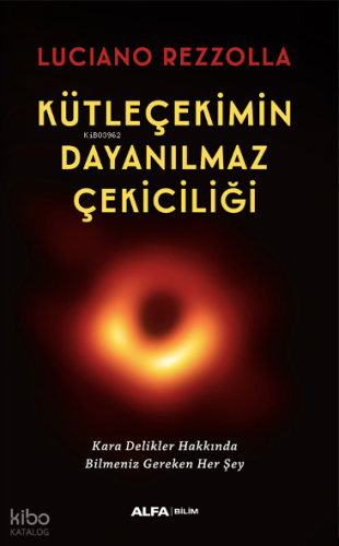 Kütleçekimin Dayanılmaz Çekiciliği;Kara Delikler Hakkında Bilmeniz Ger