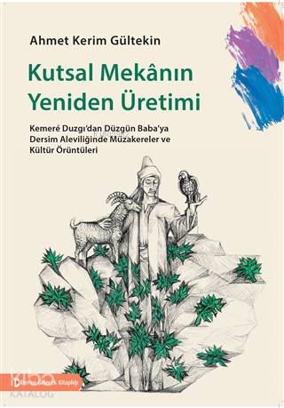 Kutsal Mekanın Yeniden Üretimi Kemere Duzgı'dan Düzgün Baba'ya Dersim 