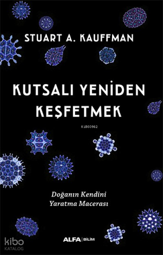 Kutsalı Yeniden Keşfetmek;Doğanın Kendini Yaratma Macerası | Stuart A.