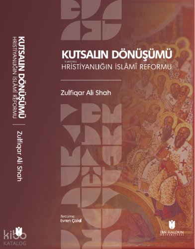 Kutsalın Dönüşümü: Hristiyanlığın İslâmî Reformu | Zulfiqar Ali Shah |