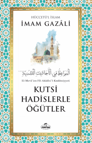 Kutsi Hadislerle Öğütler | İmam Gazali | Ravza Yayınları