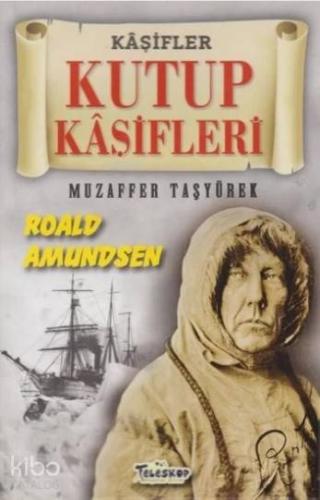 Kutup Kaşifleri - Kaşifler Roald Amundsen | Muzaffer Taşyürek | Telesk