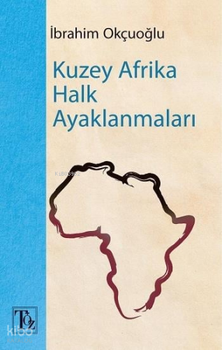 Kuzey Afrika Halk Ayaklanmaları | İbrahim Okçuoğlu | Töz Yayınları