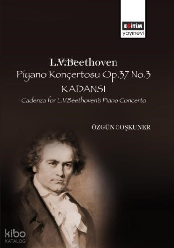 L.V. Beethoven Piyano Konçertosu Op.37 No.3 Kadansı;Cadenza for L.V. Beethoven’s Piano Concerto