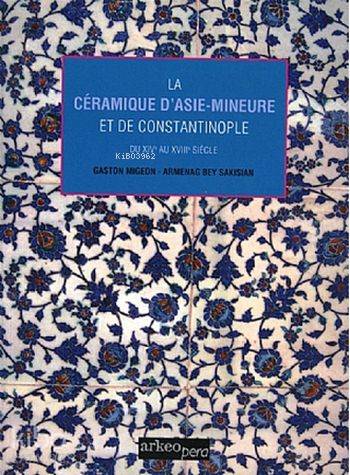 La Ceramiques D'asie - Mineure Et De Costantinople (Tıpkı Basım); Du X