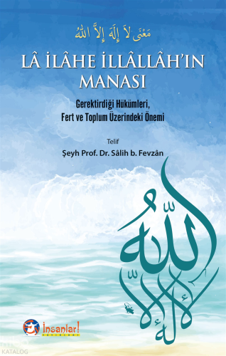 Lâ İlâhe İllâllâh'ın Manası;Gerektirdiği Hükümleri, Fert ve Toplum Üzerindeki Önemi