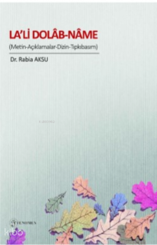 La’li Dolab-Name; (Metin-Açıklamalar-Dizin-Tıpkıbasım) | Rabia Aksu | 