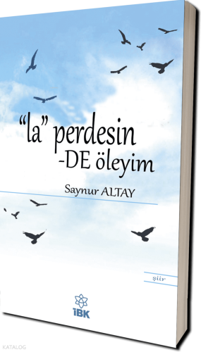 La Perdesinde Öleyim | Saynur Altay | İz Bırakan Kalemler Yayınevi