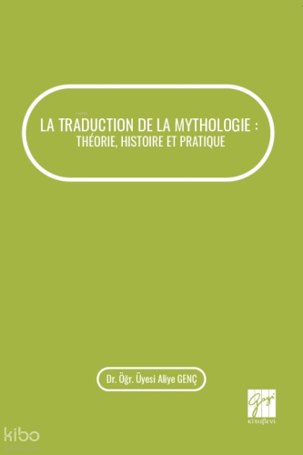 La Traduction De La Mythologie : Théorie, Histoire Et Pratique | Aliye