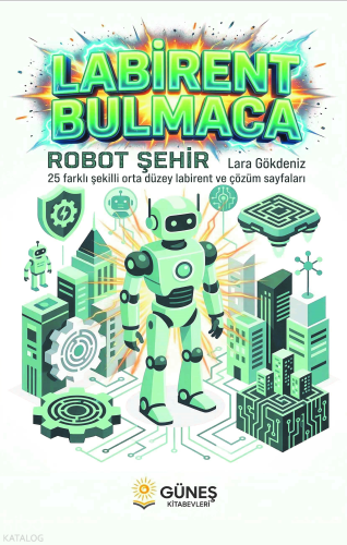 Labirent Bulmaca Robot Şehir;25 Farklı Şekilli Orta Düzey Labirent ve Çözüm Sayfaları