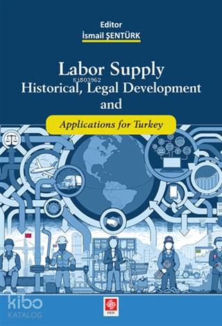 Labor Supply Historical, Legal Development and Applications for Turkey