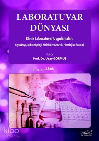 Laboratuvar Dünyası Klinik Laboratuvar Uygulamaları Biyokimya, Mikrobiyoloji, Moleküler Genetik, Histoloji ve Patoloji
