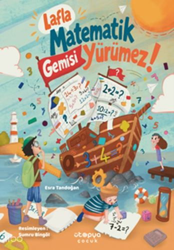 Lafla Matematik Gemisi Yürümez! | Esra Tandoğan | Ütopya Çocuk