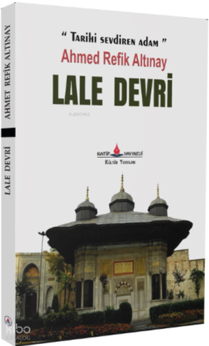 Lale Devri | Ahmet Refik Altınay | Katip Yayınevi