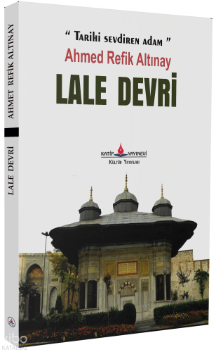 Lale Devri | Ahmet Refik Altınay | Katip Yayınevi