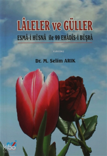 Laleler ve Güller ;Esma-i Hüsna İle 99 Ehadis-i Büşra