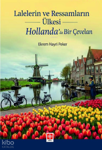 Lalelerin ve Ressamların Ülkesi Hollanda'da Bir Çevelan | Ekrem Hayri 