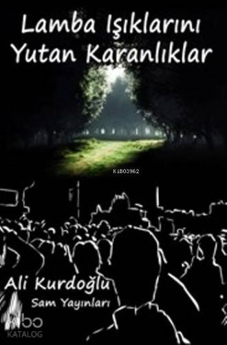 Lamba Işıklarını Yutan Karanlıklar | Ali Kurdoğlu | Sam Yayınları