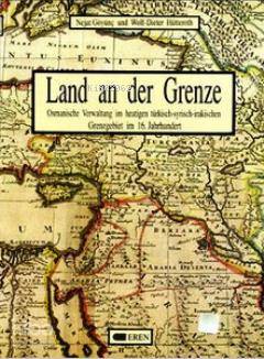 Land And Der Grenze; Osmanische Verwaltung im Heutigen Türkisch-Syrisch-İrakischen Grenzgebiet im 16. Jahrhundert