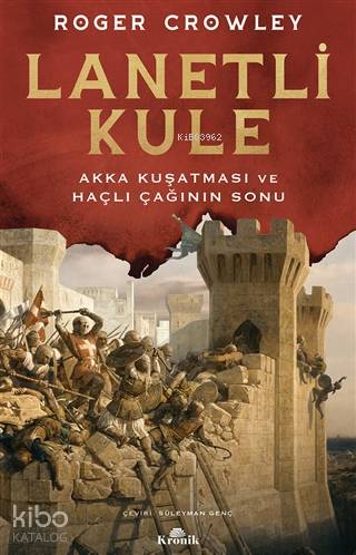 Lanetli Kule; Akka Kuşatması ve Haçlı Çağının Sonu