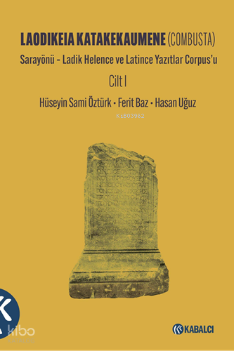 Laodikeia Katakekaumene (Combusta) ;Sarayönü – Ladik Helence ve Latince Yazıtlar Corpus’u Cilt I