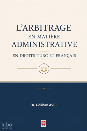 L'arbitrage en Matiere Administrative;En Droits Turc et Français