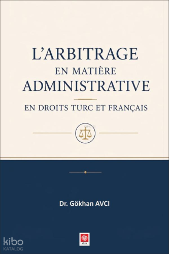 L'arbitrage en Matiere Administrative;En Droits Turc Et Français