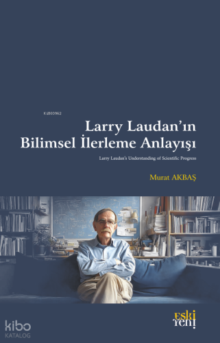 Larry Laudan’ın Bilimsel İlerleme Anlayışı | Murat Akbaş | Eski Yeni Y