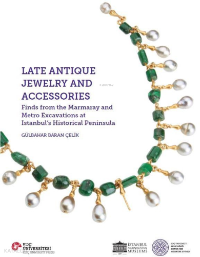 Late Antique Jewelry and Accessories;Finds from the Marmaray and Metro