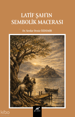 Latif Şah'ın Sembolik Macerası | Serdar Deniz Özdemir | Paradigma Akad