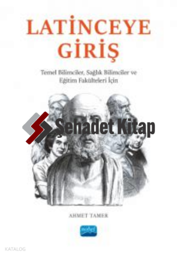 Latince'ye Giriş ;Temel Bilimciler, Sağlık Bilimciler ve Eğitim Fakülteleri İçin