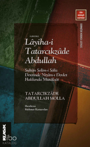 Lâyiha-i Tatarcıkzâde Abdullah ;Sultân Selîm-i Sâlis Devrinde Nizâm-ı Devlet Hakkında Mütâlaât