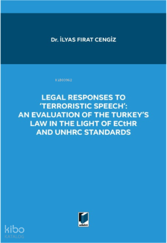 Legal Responses To 'Terrorıstıc Speeh'; ;An Evaluation Of The Turkey's Law İn The Light Of Ecthr And Unchrc Standards