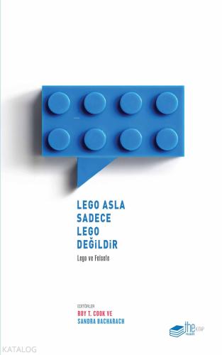 Lego Asla Sadece Lego Değildir Lego ve Felsefe