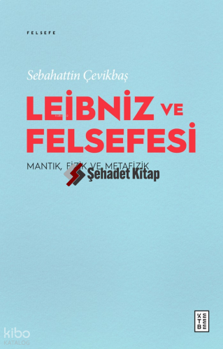 Leibniz ve Felsefesi;Mantık, Fizik ve Metafizik