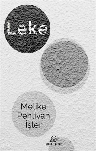 Leke | Melike Pehlivan İşler | Amorf Kitap
