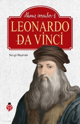 Leonardo Da Vinci; İlham Verenler -8 | Sevgi Başman | Uğurböceği Yayın