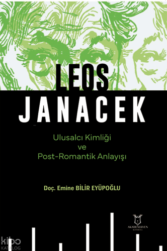Leos Janacek;Ulusalcı Kimliği ve Post-Romantik Anlayışı | Emine Bilir 