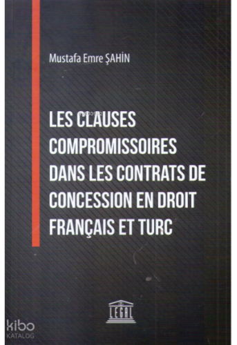 Les Clauses Compromissories Dans Les Contrats De Concession En Droit Français Et Turc