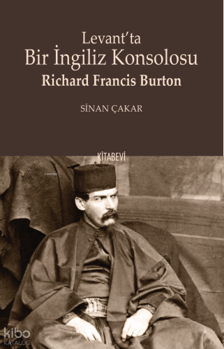 Levant’ta Bir İngiliz Konsolosu: Richard Francis Burton | Sinan Çakar 
