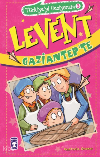 Levent Gaziantep'te; Türkiye'yi Geziyorum - 3 | Mustafa Orakçı | Timaş