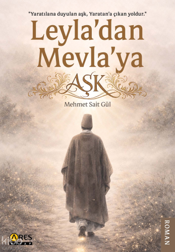Leyla’dan Mevla’ya Aşk | Mehmet Sait Gül | Ares Kitap