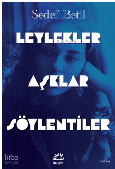 Leylekler Aşklar Söylentiler | Sedef Betil | İletişim Yayınları
