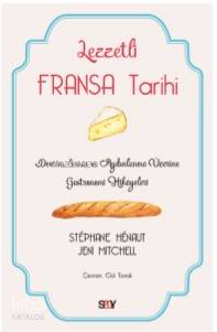 Lezzetli Fransa Tarihi; Devrim, Savaş ve Aydınlanma Üzerine Gastronomi Hikayeleri