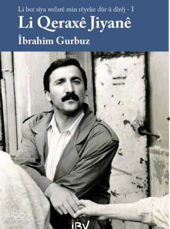 Li Qeraxê Jiyanê - Li Ber Sîya Welatê Min Rêyeke Dûr û Dirêj- I