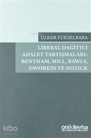 Liberal Dağıtıcı Adalet Tartışmaları: Bentham, Mill, Rawls, Dworkin ve Nozick